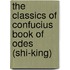 The Classics Of Confucius Book Of Odes (Shi-King)