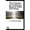 The Classics Of Confucius Book Of Odes (Shi-King) door Launcelot Cranmer-Byng