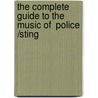 The Complete Guide To The Music Of  Police /Sting by Chris Welch