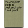 The Complete Guide to Beekeeping for Fun & Profit by Kelly Sons