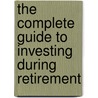 The Complete Guide to Investing During Retirement by Thomas Maskell