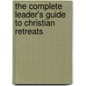 The Complete Leader's Guide to Christian Retreats door Rachel Gilmore