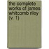 The Complete Works Of James Whitcomb Riley (V. 1)