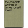 The Complete Writings Of James Russell Lowell ... door Onbekend