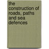 The Construction Of Roads, Paths And Sea Defences door Frank Latham