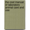 The Cost Manual Of Laboratory Animal Care And Use by Unknown