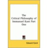 The Critical Philosophy Of Immanuel Kant Part One door Edward Caird
