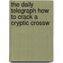 The Daily Telegraph How to Crack a Cryptic Crossw
