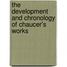 The Development And Chronology Of Chaucer's Works by John Strong Perry Tatlock