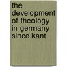 The Development Of Theology In Germany Since Kant door Otto Pfleiderer