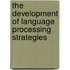 The Development of Language Processing Strategies
