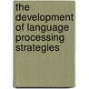 The Development of Language Processing Strategies by Reiko Mazuka