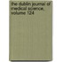 The Dublin Journal Of Medical Science, Volume 124