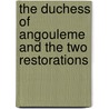 The Duchess Of Angouleme And The Two Restorations by Arthur Leon Imbert De Saint-Amand