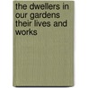 The Dwellers In Our Gardens Their Lives And Works door Sara Woods