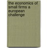 The Economics of Small Firms a European Challenge door Onbekend