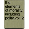 The Elements of Morality, Including Polity.Vol. 2 door William Whewell
