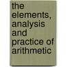 The Elements, Analysis And Practice Of Arithmetic by William Gordon