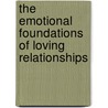 The Emotional Foundations Of Loving Relationships door John S. Hoffman