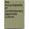 The Encyclopedia Of Contemporary Japanese Culture door Sandra Buckley