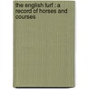 The English Turf : A Record Of Horses And Courses door Onbekend