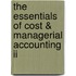 The Essentials Of Cost & Managerial Accounting Ii