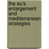 The Eu's Enlargement And Mediterranean Strategies door Onbekend