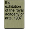 The Exhibition Of The Royal Acadeny Of Arts, 1907 by Thomas Browne