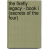 The Firefly Legacy - Book I (Secrets Of The Four) door Liz Yardley