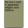 The Fox's Craft in Japanese Religion and Folklore by Michael Bathgate
