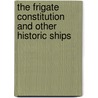 The Frigate Constitution and Other Historic Ships door F. Alexander Magoun