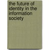 The Future Of Identity In The Information Society door Onbekend