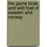 The Game Birds And Wild Fowl Of Sweden And Norway door Llewelyn Lloyd