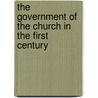 The Government Of The Church In The First Century door William Moran