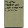 The Great Matlock Will Case, Cresswell V. Jackson door Robert Nathaniel Cresswell