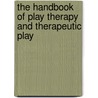 The Handbook Of Play Therapy And Therapeutic Play by Linnet McMahon