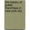 The History of Public Franchises in New York City door Gustavus Myers