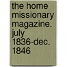 The Home Missionary Magazine. July 1836-Dec. 1846 door Society Home Missionary