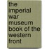 The Imperial War Museum Book Of The Western Front