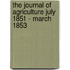 The Journal Of Agriculture July 1851 - March 1853