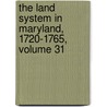 The Land System In Maryland, 1720-1765, Volume 31 by Clarence Pembroke Gould