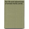 The Life And Adventures Of Ernest Moritz Arndt... door Anonymous Anonymous