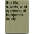 The Life, Travels, And Opinions Of Benjamin Lundy