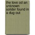 The Love Od An Unknown Solider Found In A Dug-Out