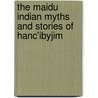 The Maidu Indian Myths And Stories Of Hanc'Ibyjim door Hanc'ibyjim