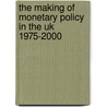 The Making Of Monetary Policy In The Uk 1975-2000 door P. Cobham