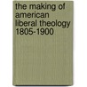 The Making of American Liberal Theology 1805-1900 door Gary Dorrien