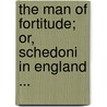 The Man Of Fortitude; Or, Schedoni In England ... door Benjamin Frere