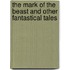 The Mark Of The Beast And Other Fantastical Tales
