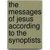 The Messages Of Jesus According To The Synoptists by Thomas Cuming Hall